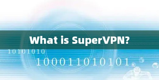 What is SuperVPN?